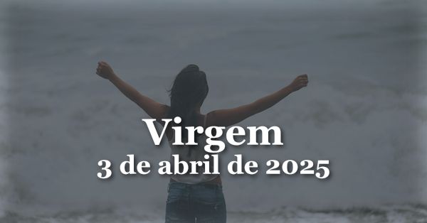 Horóscopo de Virgem para o dia 3 de abril de 2025