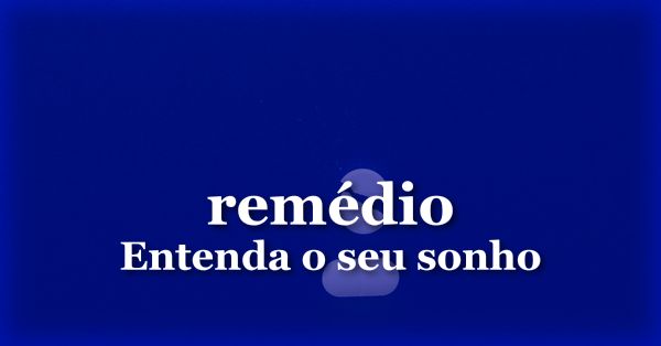 O que significa sonhar com Remédio?