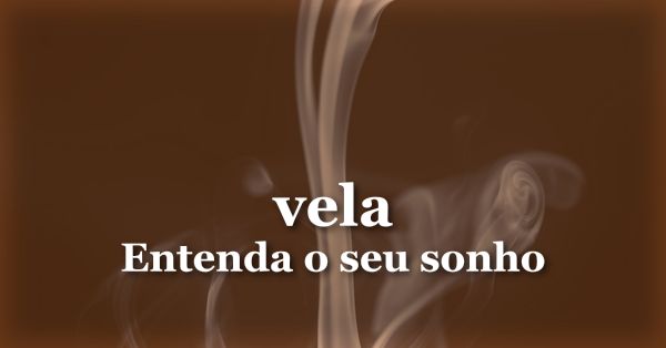 O que significa sonhar com Vela?