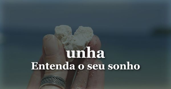 O que significa sonhar com Unha?