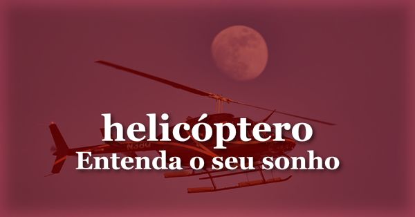 O que significa sonhar com Helicóptero?