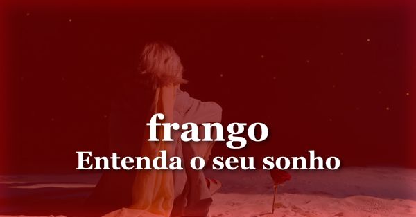 O que significa sonhar com Frango?
