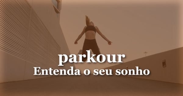 O que significa sonhar com Parkour?