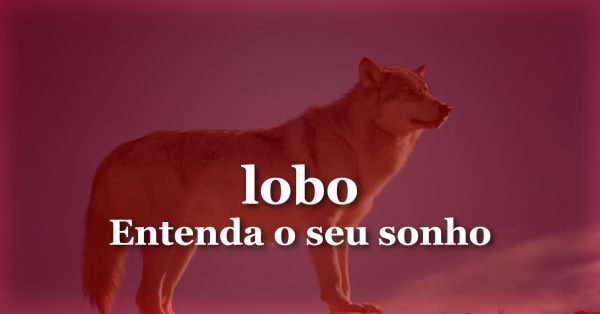 O que significa sonhar com Lobo?